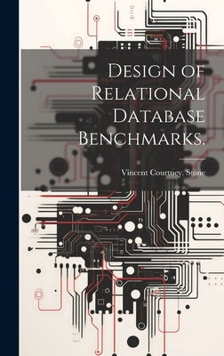 Design of Relational Database Benchmarks. by Stone, Vincent Courtney