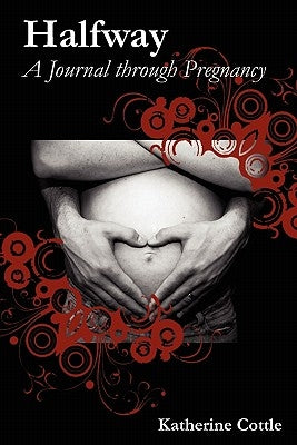 Halfway: A Journal Through Pregnancy by Cottle, Katherine