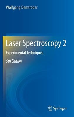 Laser Spectroscopy 2: Experimental Techniques by Demtröder, Wolfgang