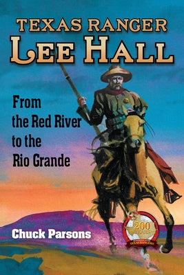 Texas Ranger Lee Hall: From the Red River to the Rio Grande by Parsons, Chuck