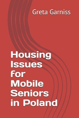 Housing Issues for Mobile Seniors in Poland by Garniss, Greta