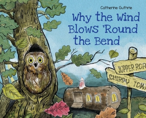 Why the Wind Blows 'Round the Bend by Guthrie, Catherine