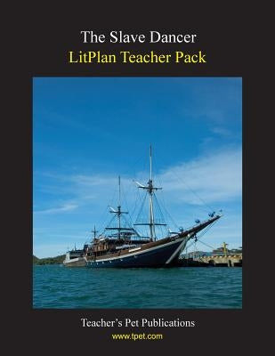 Litplan Teacher Pack: The Slave Dancer by Sherman, Janine H.