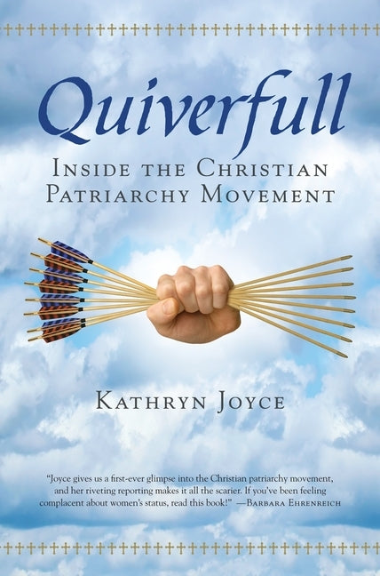 Quiverfull: Inside the Christian Patriarchy Movement by Joyce, Kathryn