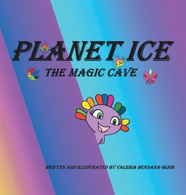 Planet Ice: The Magic Cave by Bendana-Bijos, Valeria
