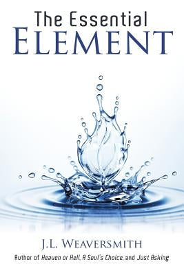 The Essential Element by Weaversmith, J. L.