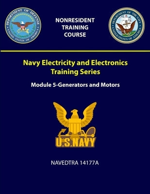 Navy Electricity and Electronics Training: Series Module 5 - Generators and Motors - NAVEDTRA 14177A by Navy, U. S.
