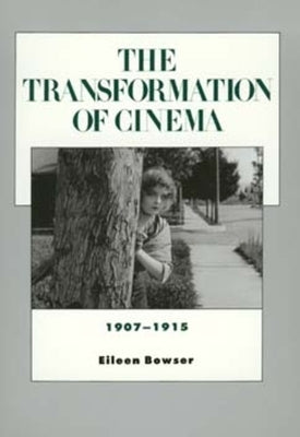 The Transformation of Cinema, 1907-1915: Volume 2 by Bowser, Eileen