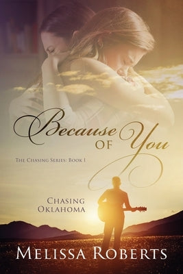 Chasing Oklahoma: Because of You by Roberts, Melissa