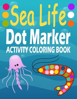 Sea Animal Dot Marker Activity Coloring Book: Animals, Do a Dot Coloring Book, Ease Guided Big Dots, Gift for Kids Ages 1-3, 2-4, 3-5, Baby, Toddler, by Maykal, Dot Markers