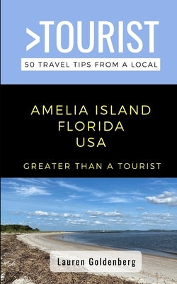 Greater Than a Tourist-Amelia Island Florida USA: 50 Travel Tips from a Local by Goldenberg, Lauren