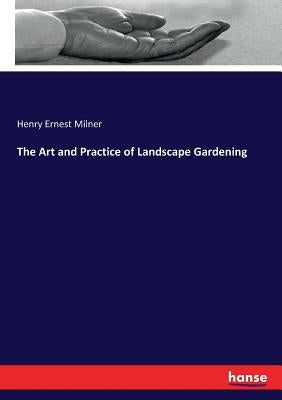 The Art and Practice of Landscape Gardening by Milner, Henry Ernest