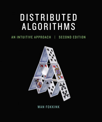 Distributed Algorithms, Second Edition: An Intuitive Approach by Fokkink, Wan