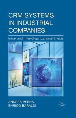 Crm Systems in Industrial Companies: Intra- And Inter-Organizational Effects by Perna, A.