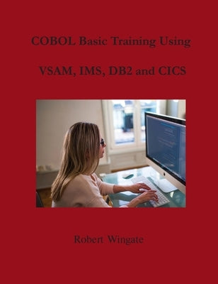 COBOL Basic Training Using VSAM, IMS, DB2 and CICS by Wingate, Robert