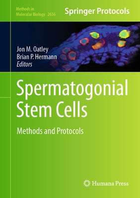 Spermatogonial Stem Cells: Methods and Protocols by M. Oatley, Jon