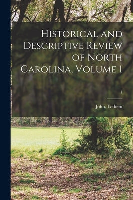 Historical and Descriptive Review of North Carolina, Volume 1; 1 by Lethem, John