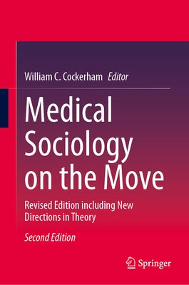 Medical Sociology on the Move: Revised Edition Including New Directions in Theory by Cockerham, William C.