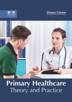 Primary Healthcare: Theory and Practice by Carson, Danna