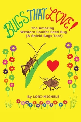 BUGS THAT LOVE! The Amazing Western Conifer Seed Bug (& Shield Bugs Too!) by Michele, Lori-