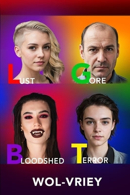 LGBT: Lust, Gore, Bloodshed, & Terror by Wol-Vriey