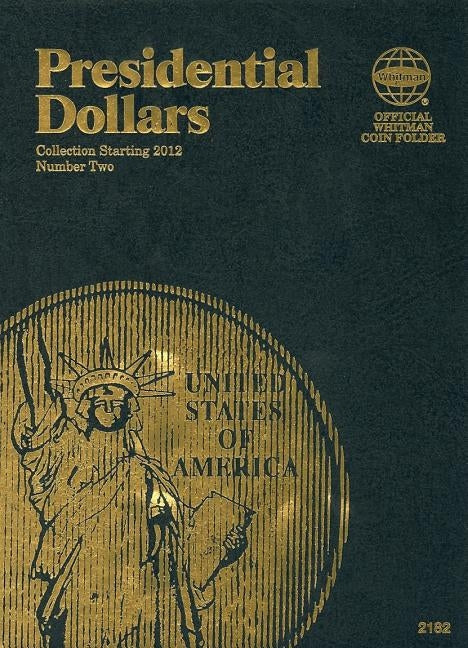 Official Whitman Coin Folder: Presidential Dollars Folder #2: 2012-2016: Collection Starting 2012 by Whitman Publishing