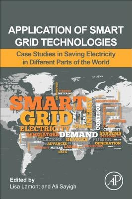 Application of Smart Grid Technologies: Case Studies in Saving Electricity in Different Parts of the World by Lamont, Lisa