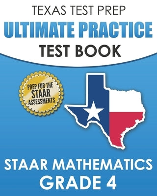 TEXAS TEST PREP Ultimate Practice Test Book STAAR Mathematics Grade 4: Includes 8 STAAR Math Practice Tests by Hawas, T.