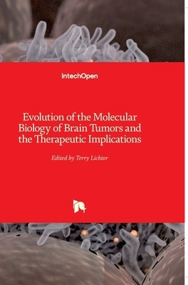 Evolution of the Molecular Biology of Brain Tumors and the Therapeutic Implications by Lichtor, Terry