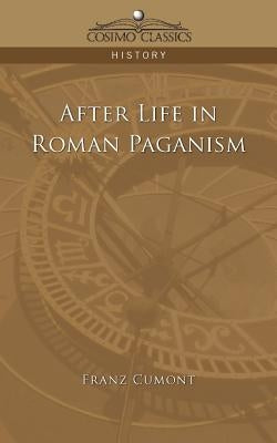 After Life in Roman Paganism by Cumont, Franz Valery Marie