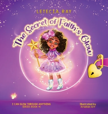 The Secret of Faith's Glow by Ray, Letecia