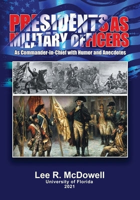 Presidents as Military Officers, As Commander-in-Chief with Humor and Anecdotes by McDowell, Lee R.
