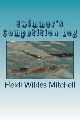 Swimmer's Competition Log by Ervin, Eli