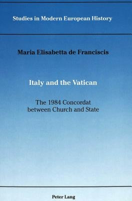 Italy and the Vatican: The 1984 Concordat Between Church and State by Coppa, Frank J.