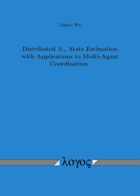 Distributed H-Infinity State Estimation with Applications to Multi-Agent Coordination by Wu, Jingbo