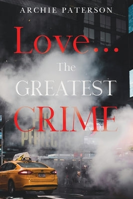 Love... The Greatest Crime by Paterson, Archie