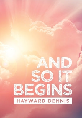 And so It Begins by Dennis, Hayward