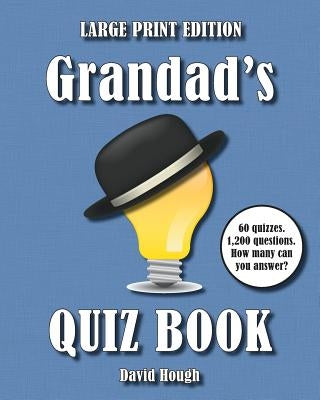 Grandad's Quiz Book (LARGE PRINT EDITION): 60 quizzes. 1,200 questions. How many can you answer? by Hough, David