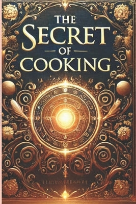 The Secret of Cooking (30 Delicious and Easy-to-Make Dishes): 30 Delicious and Easy-to-Make Dishes by K, Sumit