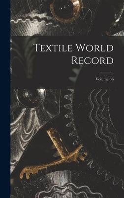 Textile World Record; Volume 36 by Anonymous