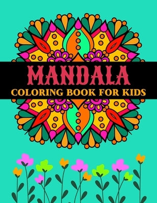 Mandala Coloring Book for Kids: Incredible Mandala Coloring Book For Kids Ages 4-12 I Pretty, Unique, Easy Coloring Pages for Boys & Girls with Adorab by Craft, Crazy