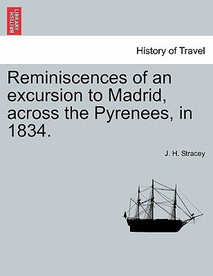 Reminiscences of an Excursion to Madrid, Across the Pyrenees, in 1834. by Stracey, J. H.