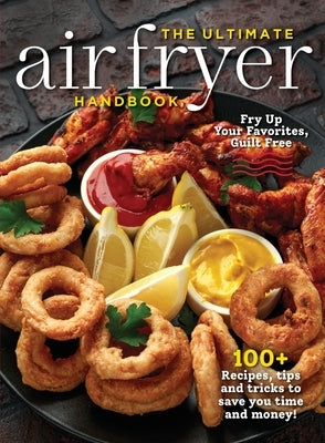 The Ultimate Air Fryer Handbook: 100+ Recipes, Tips and Tricks to Save You Time and Money! by Topix Media Lab