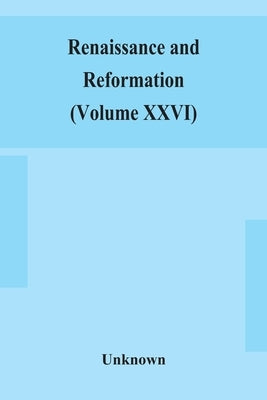 Renaissance And Reformation (Volume Xxvi) by Unknown