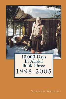 10,000 Days In Alaska Book Three: 1998-2005 by Giordana, Nadia
