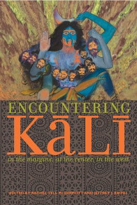 Encountering Kali: In the Margins, at the Center, in the West by McDermott, Rachel Fell