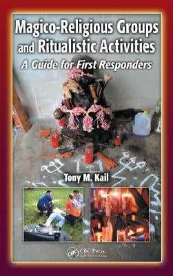 Magico-Religious Groups and Ritualistic Activities: A Guide for First Responders by Kail, Tony M.