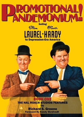 Promotional Pandemonium! - Selling Stan Laurel and Oliver Hardy to Depression-Era America - Book One - The Hal Roach Studios Features (hardback) by Greene, Richard S.