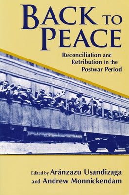 Back to Peace: Reconciliation and Retribution in the Postwar Period by Usandizaga, Aranzazu