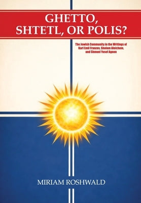 Ghetto, Shtetl, or Polis? by Roshwald, Miriam